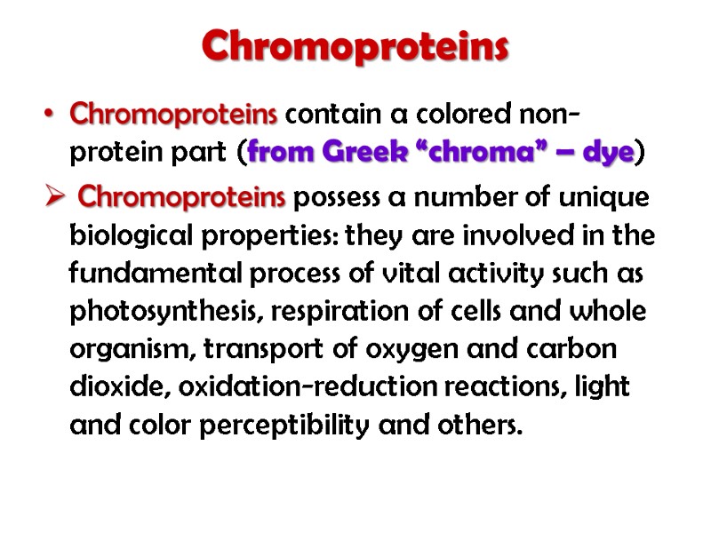 Chromoproteins  Chromoproteins contain a colored non-protein part (from Greek “chroma” – dye) 